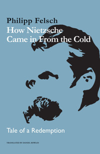 How Nietzsche Came in From the Cold - Philipp Felsch - E-Book