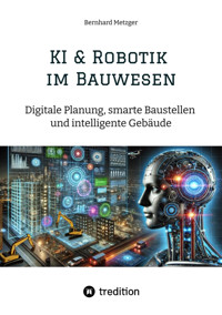 KI & Robotik im Bauwesen - Bernhard Metzger - E-Book