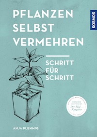 Pflanzen selbst vermehren - Anja Flehmig - E-Book