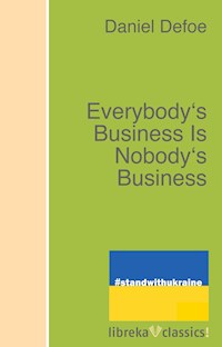 Everybody's Business Is Nobody's Business - Daniel Defoe - E-Book