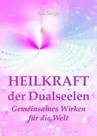 Heilkraft der Dualseelen - Zora Gienger - E-Book