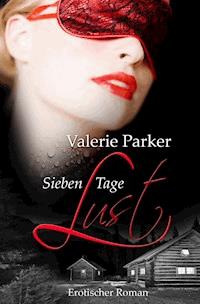 Sieben Tage Lust - Valerie Parker - E-Book