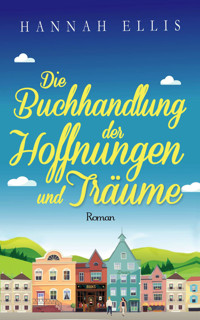 Die Buchhandlung der Hoffnungen und Träume - Hannah Ellis - E-Book