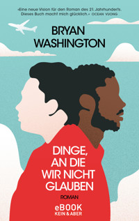 Dinge, an die wir nicht glauben - Bryan Washington - E-Book