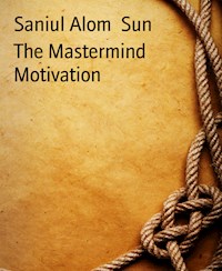 The Mastermind Motivation - Saniul Alom Sun - E-Book