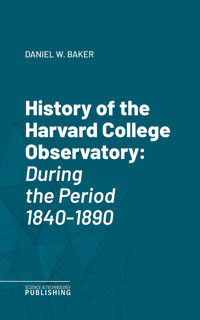 History of the Harvard College Observatory - Baker - E-Book