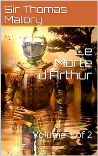 Le Morte d'Arthur: Volume 1 - Sir Thomas Malory - E-Book