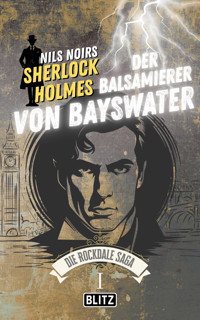 Der Balsamierer von Bayswater (Nils Noirs Sherlock Holmes – Die Rockdale Saga 01) - Nils Noir - E-Book