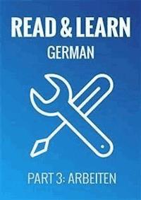 Read & Learn German - Deutsch lernen - Part 3: Arbeiten - Anja Brzezinski - E-Book