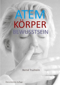Atem Körper Bewusstsein - Bernd Trusheim - E-Book