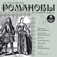 Романовы. История в лицах - Илья Василевский - Hörbuch