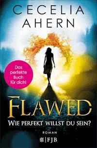 Flawed – Wie perfekt willst du sein? - Cecelia Ahern - E-Book