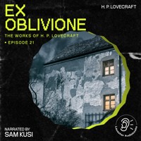 Ex Oblivione (The Work of H. P. Lovecraft, Episode 21) - H. P. Lovecraft - Hörbuch