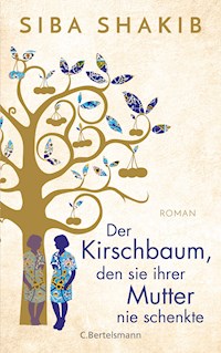Der Kirschbaum, den sie ihrer Mutter nie schenkte - Siba Shakib - E-Book