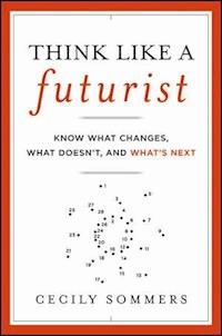Think Like a Futurist - Cecily Sommers - E-Book