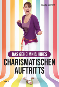 Das Geheimnis Ihres charismatischen Auftritts - Claudia Marbach - E-Book