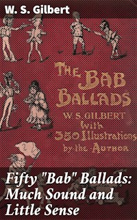 Fifty "Bab" Ballads: Much Sound and Little Sense - W. S. Gilbert - E-Book