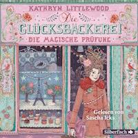 Die Glücksbäckerei 2: Die magische Prüfung - Kathryn Littlewood - Hörbuch