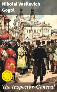 The Inspector-General - Nikolai Vasilevich Gogol - E-Book