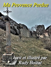 Ma Provence Perdue - Boléat Rudy Boléat - E-Book
