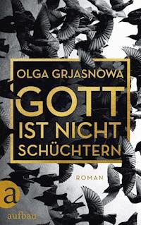 Gott ist nicht schüchtern - Olga Grjasnowa - E-Book