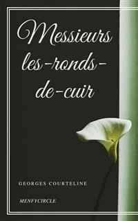Messieurs les-ronds-de-cuir - Georges Courteline - E-Book