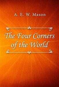 The Four Corners of the World - A. E. W. Mason - E-Book