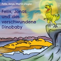 Felix, Jonas und das verschwundene Dinobaby - Felix, Jonas Ziegler - E-Book