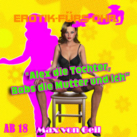 Erotik für's Ohr, Alex die Tochter, Babs die Mutter und ich - Max von Geil - Hörbuch