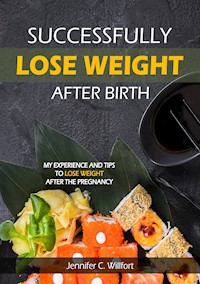 Successfully lose weight after birth - Jennifer C Willfort - E-Book