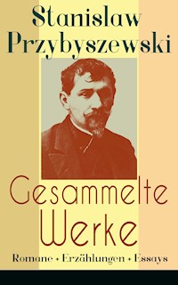 Gesammelte Werke: Romane + Erzählungen + Essays - Stanislaw Przybyszewski - E-Book