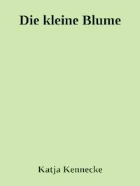 Die_kleine_Blume - Katja Kennecke - E-Book