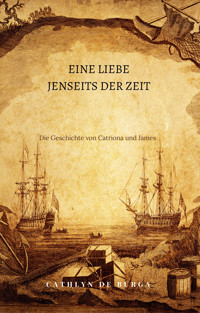 Eine Liebe jenseits der Zeit: Die Geschichte von Catriona und James - Cathlyn de Burga - E-Book