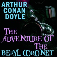 The Adventure of the Beryl Coronet - Arthur Conan Doyle - Hörbuch