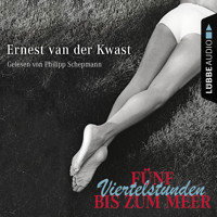 Fünf Viertelstunden bis zum Meer - Ernest van der Kwast - Hörbuch