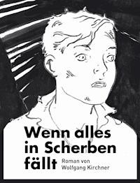 Wenn alles in Scherben fällt - Wolfgang Kirchner - E-Book