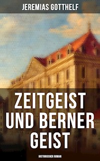 Zeitgeist und Berner Geist (Historischer Roman) - Jeremias Gotthelf - E-Book