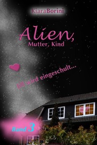 Alien, Mutter, Kind - Kiara Borini - E-Book