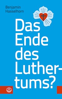 Das Ende des Luthertums? - Benjamin Hasselhorn - E-Book