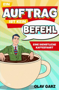 Ein Auftrag ist kein Befehl - Olav Garz - E-Book