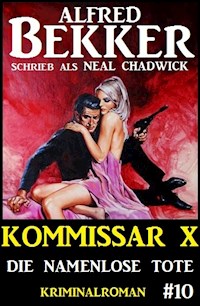Alfred Bekker Kommissar X #10: Die namenlose Tote - Alfred Bekker - E-Book