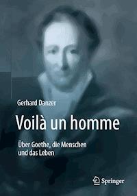Voilà un homme - Über Goethe, die Menschen und das Leben - Gerhard Danzer - E-Book