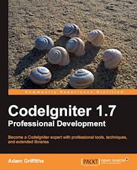CodeIgniter 1.7 Professional Development - Griffiths Adam - E-Book