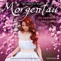 Geschichten der Jahreszeiten 1: Morgentau. Die Auserwählte der Jahreszeiten - Jennifer Wolf - Hörbuch