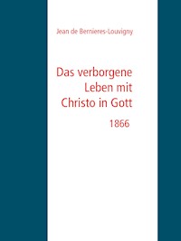 Das verborgene Leben mit Christo in Gott - Jean de Bernieres-Louvigny - E-Book