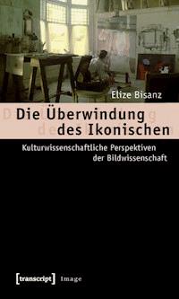 Die Überwindung des Ikonischen - Elize Bisanz - E-Book