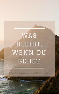 Was bleibt, wenn du gehst - Denny Vegas - E-Book