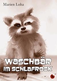 Waschbär im Schlafrock - Marien Loha - E-Book