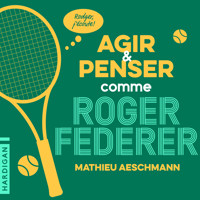 Agir et penser comme Roger Federer - Mathieu Aeschmann - Hörbuch