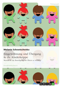 Eingewöhnung und Übergang in die Kinderkrippe - Melanie Schewtschenko - E-Book